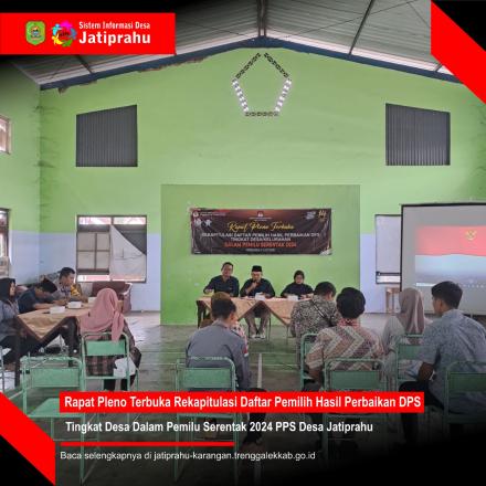 RAPAT PLENO REKAPITULASI HASIL PERBAIKAN DPS DI TINGKAT PPS DESA JATIPRAHU